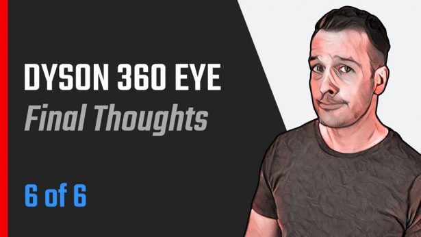 Dyson 360 Eye Final Thoughts