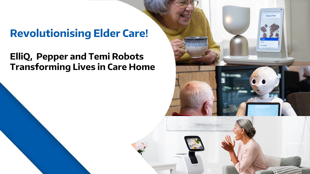 Revolutionising Elder Care: ElliQ, Temi, and Pepper Transforming Lives in Care Home