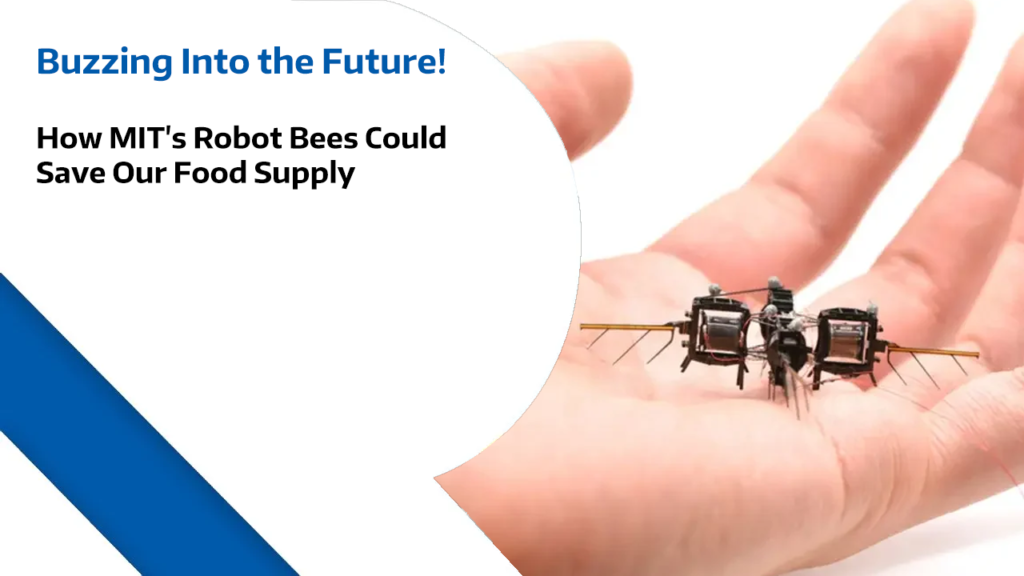 Robot Bees Buzzing Into the Future: How MIT's Robot Bees Could Save Our Food Supply