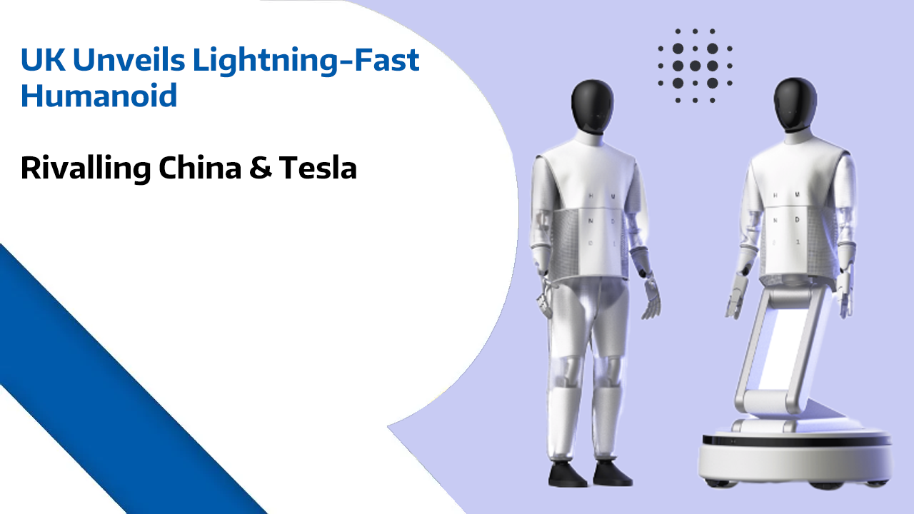 UK Unveils Lightning-Fast Humanoid: Rivalling China & Tesla