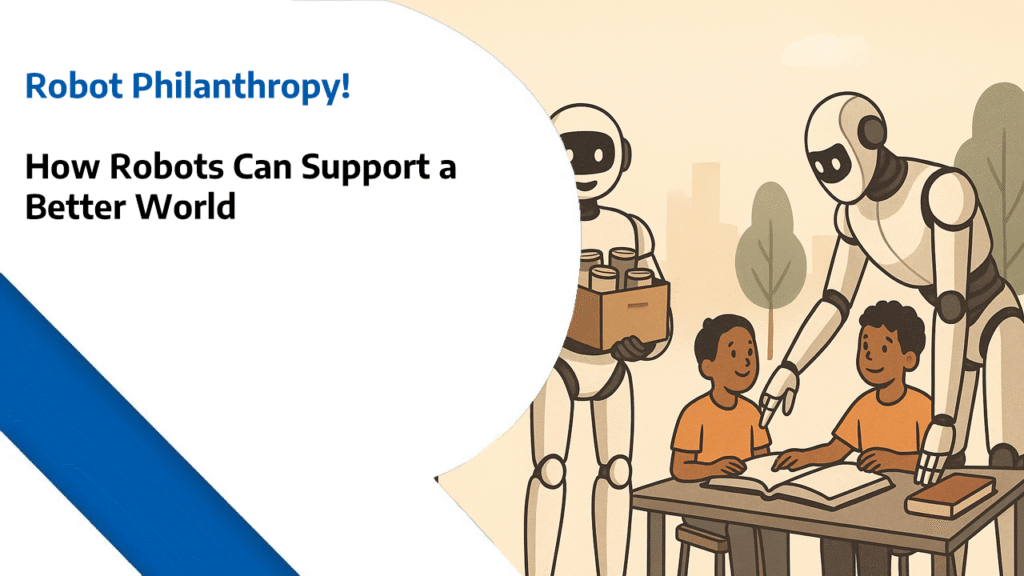 Robot Philanthropy - How Robots Can Support a Better World