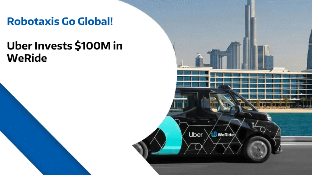Robotaxis Go Global - Uber Invests $100M in WeRide