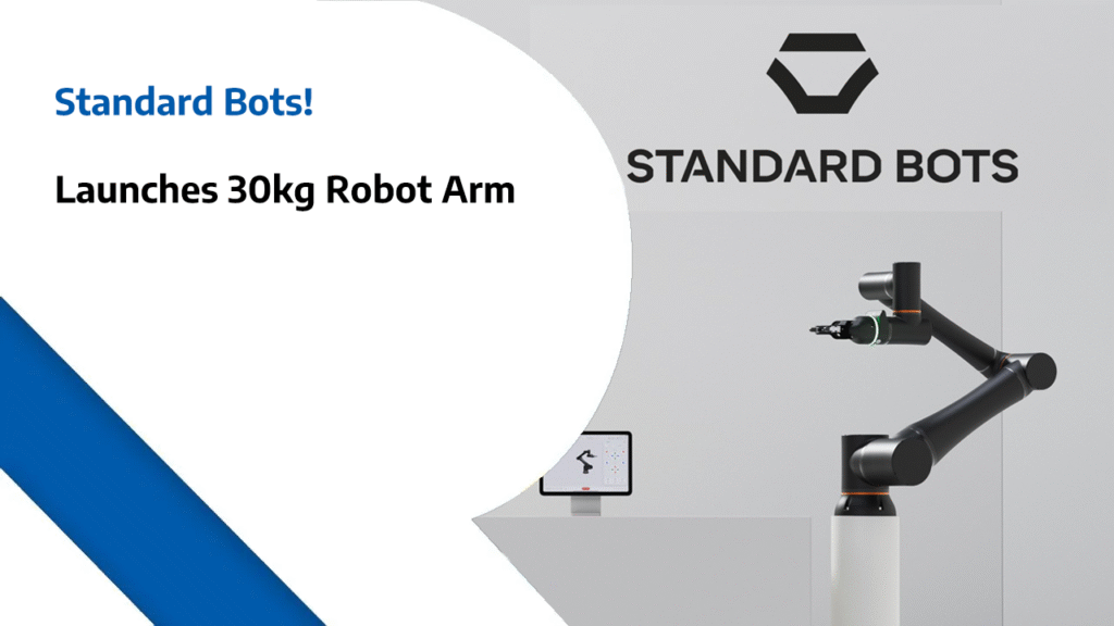 Standard Bots Launches 30kg Robot Arm - Expanding U.S. AI Robotics Factory