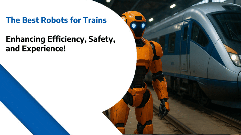 The Best Robots for Trains: Enhancing Efficiency, Safety, and Experience