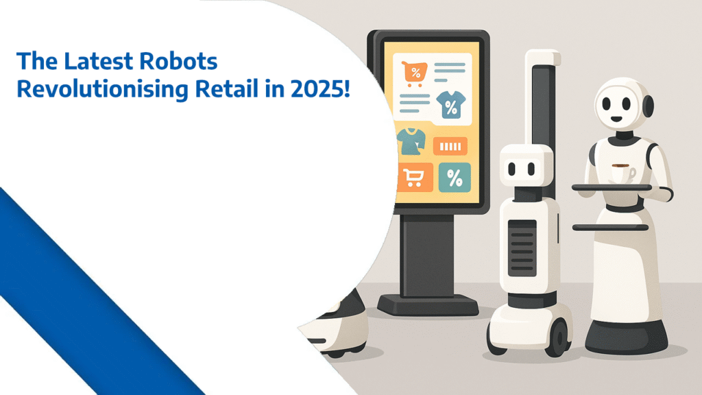 The Latest Robots Revolutionising Retail in 2025