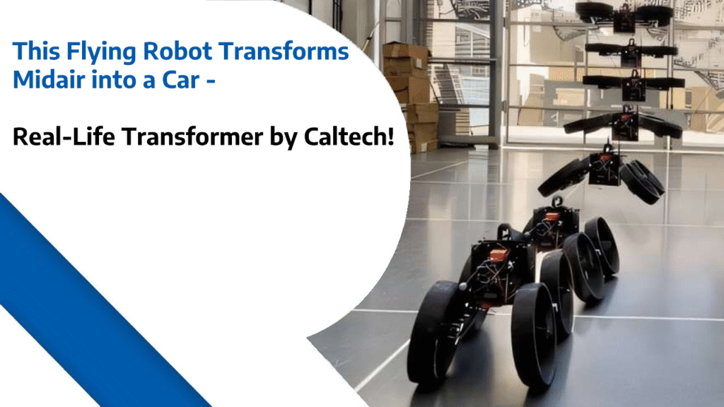 This Flying Robot Transforms Midair into a Car - Real-Life Transformer by Caltech!