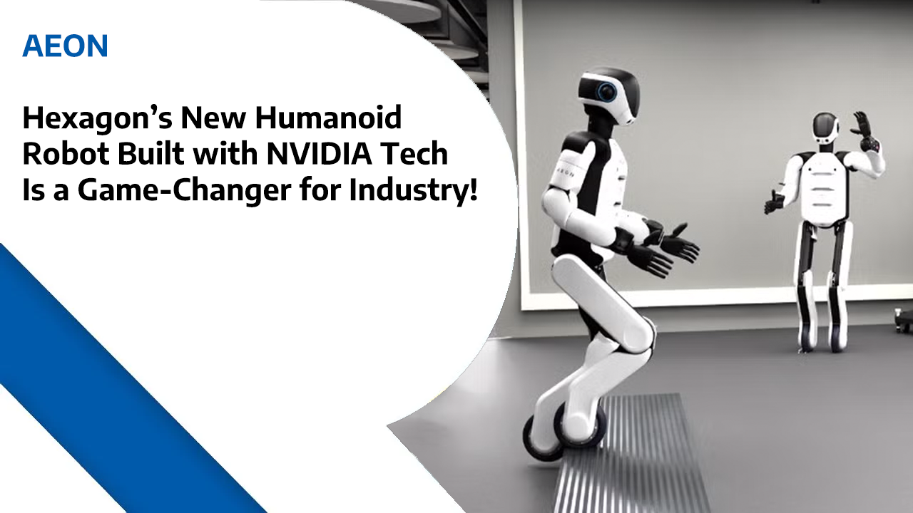 AEON – Hexagon’s New Humanoid Robot Built with NVIDIA Tech Is a Game-Changer for Industry