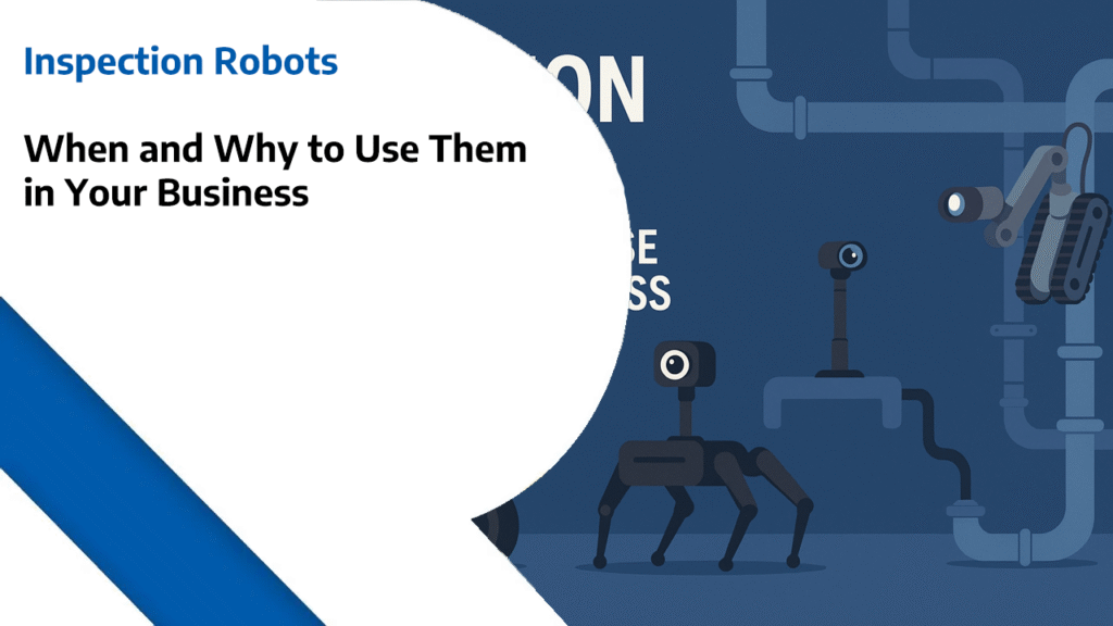 Inspection Robots: When and Why to Use Them in Your Business