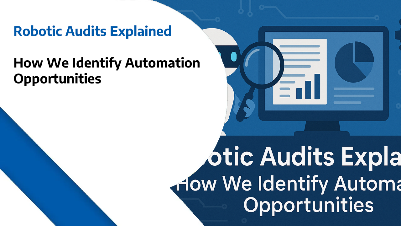 Robotic Audits Explained: How We Identify Automation Opportunities