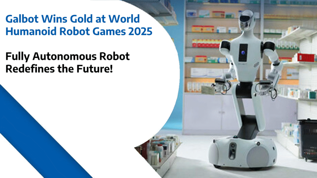 Galbot Wins Gold at World Humanoid Robot Games 2025 - Fully Autonomous Robot Redefines the Future