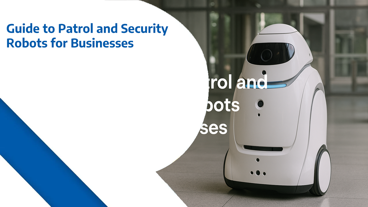 Guide to Patrol and Security Robots for Businesses