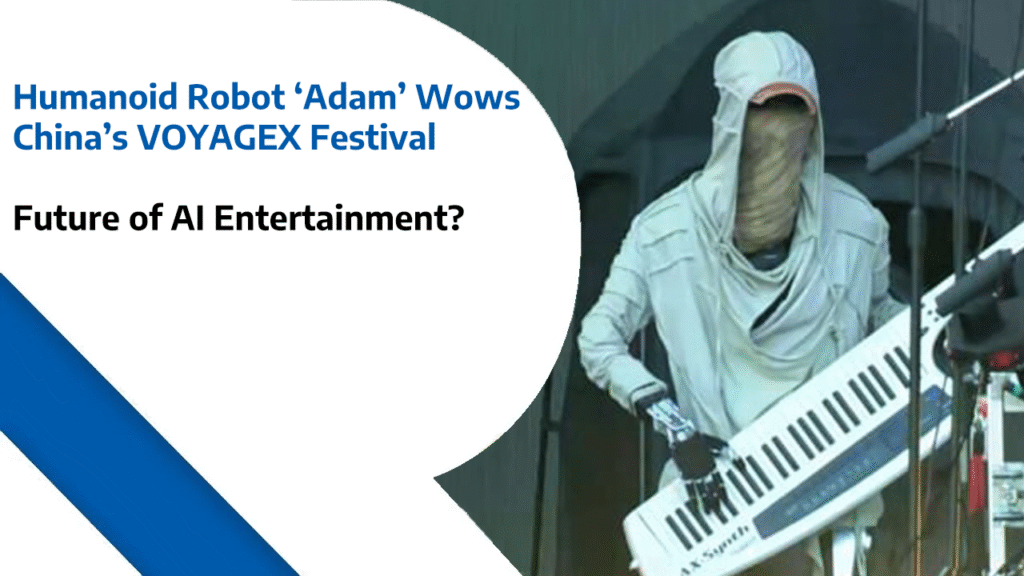 Humanoid Robot ‘Adam’ Wows China’s VOYAGEX Festival - Future of AI Entertainment?