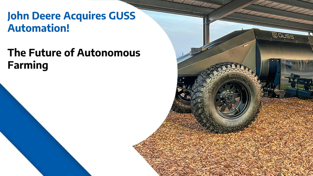 John Deere Acquires GUSS Automation - The Future of Autonomous Farming