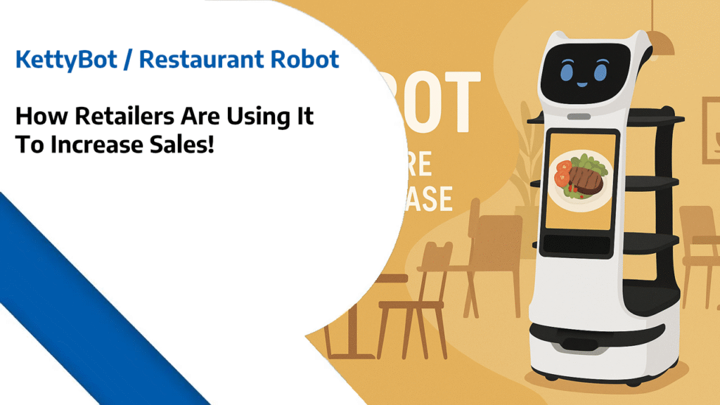 KettyBot / Restaurant Robot - How Retailers Are Using It To Increase Sales