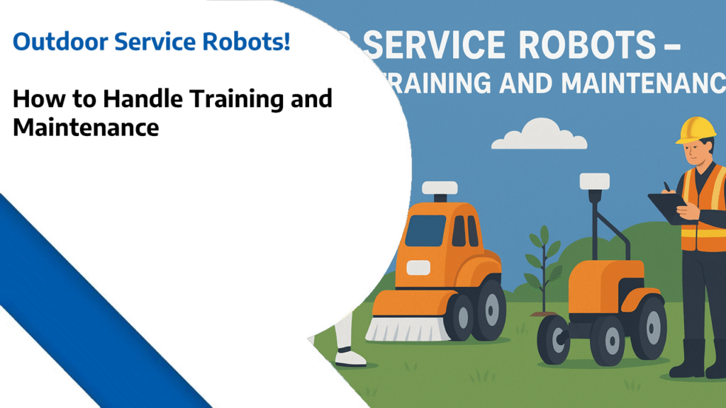 Outdoor Service Robots - How to Handle Training and Maintenance
