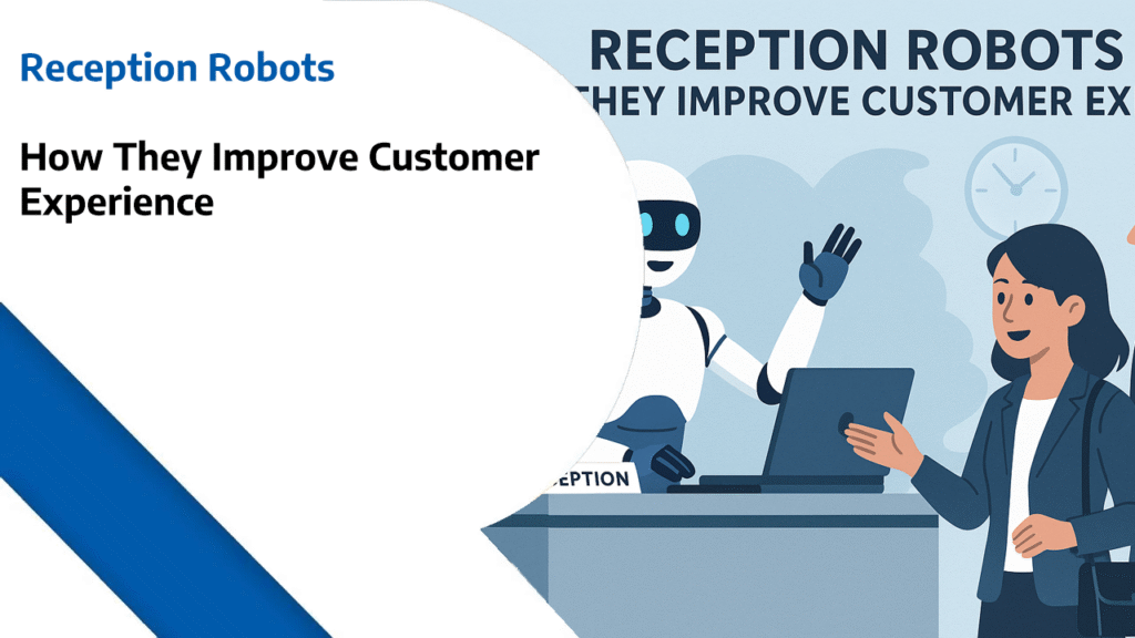 Reception Robots - How They Improve Customer Experience