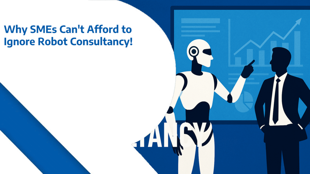 Why SMEs Can't Afford to Ignore Robot Consultancy