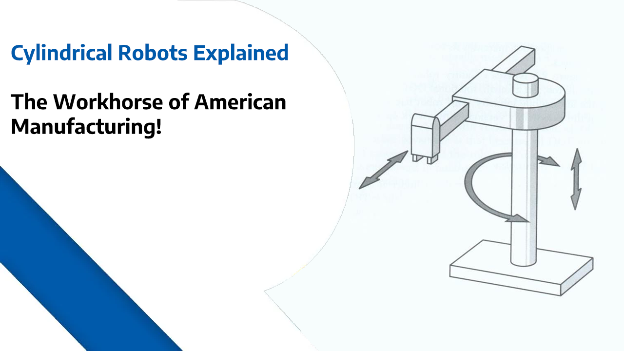 Cylindrical Robots Explained – The Workhorse of American Manufacturing