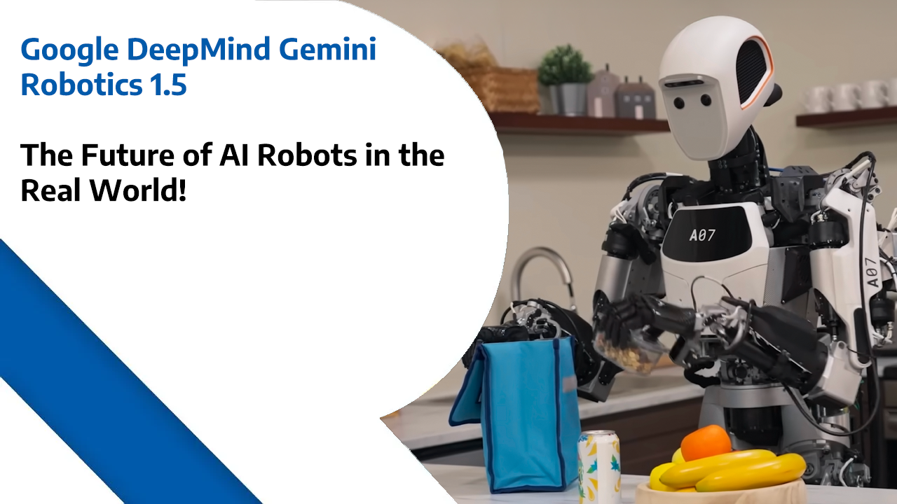 Google DeepMind Gemini Robotics 1.5 – The Future of AI Robots in the Real World