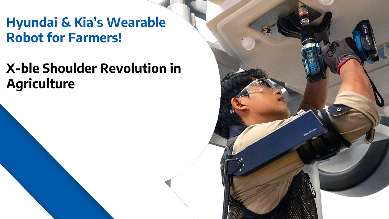 Hyundai & Kia’s Wearable Robot for Farmers – X-ble Shoulder Revolution in Agriculture
