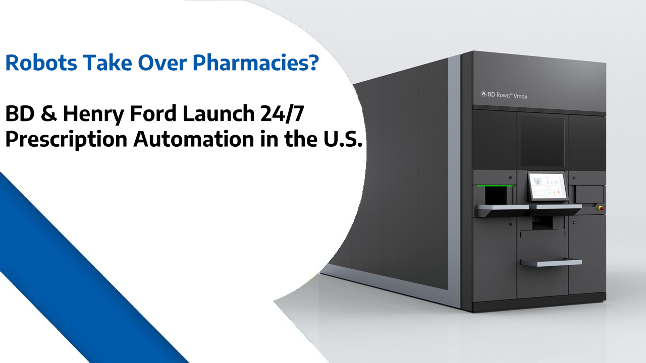 Robots Take Over Pharmacies – BD & Henry Ford Launch 24-7 Prescription Automation in the US