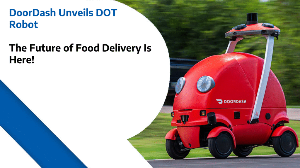 DoorDash Unveils DOT Robot – The Future of Food Delivery Is Here