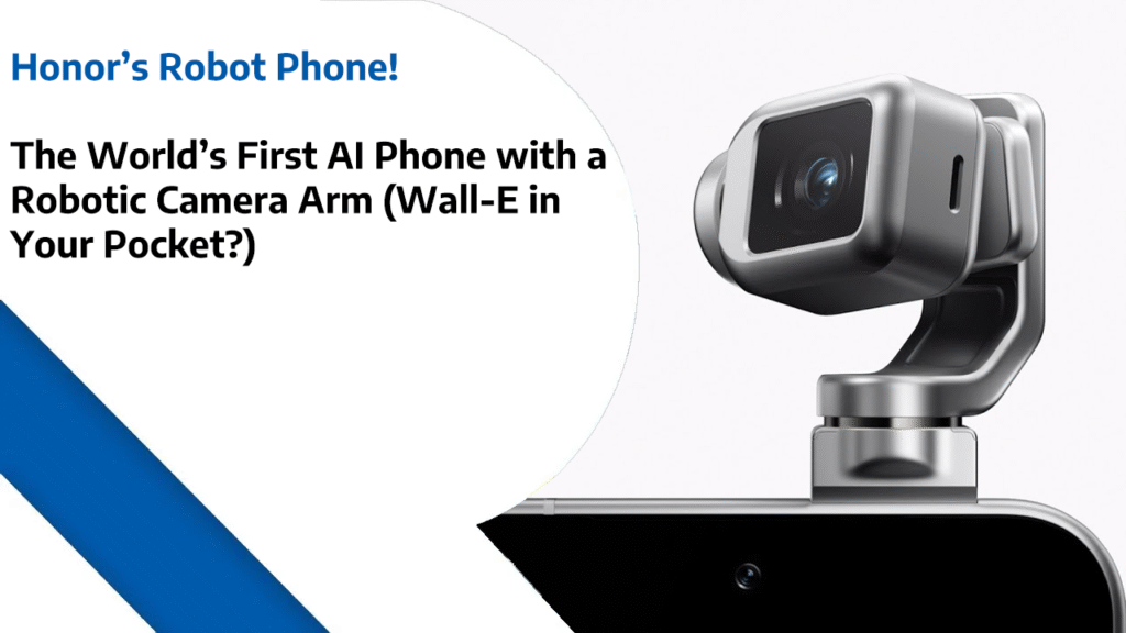 Honor’s Robot Phone - The World’s First AI Phone with a Robotic Camera Arm (Wall-E in Your Pocket?)