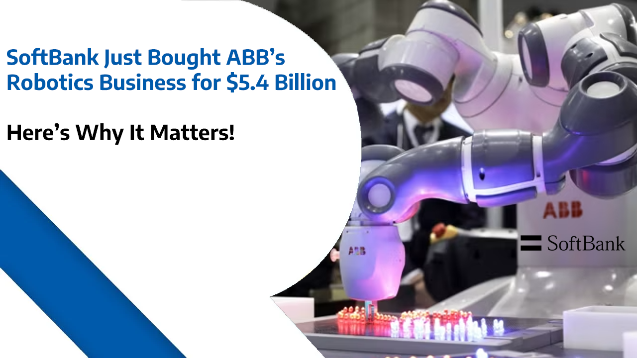 SoftBank Just Bought ABB’s Robotics Business for $5.4 Billion — Here’s Why It Matters