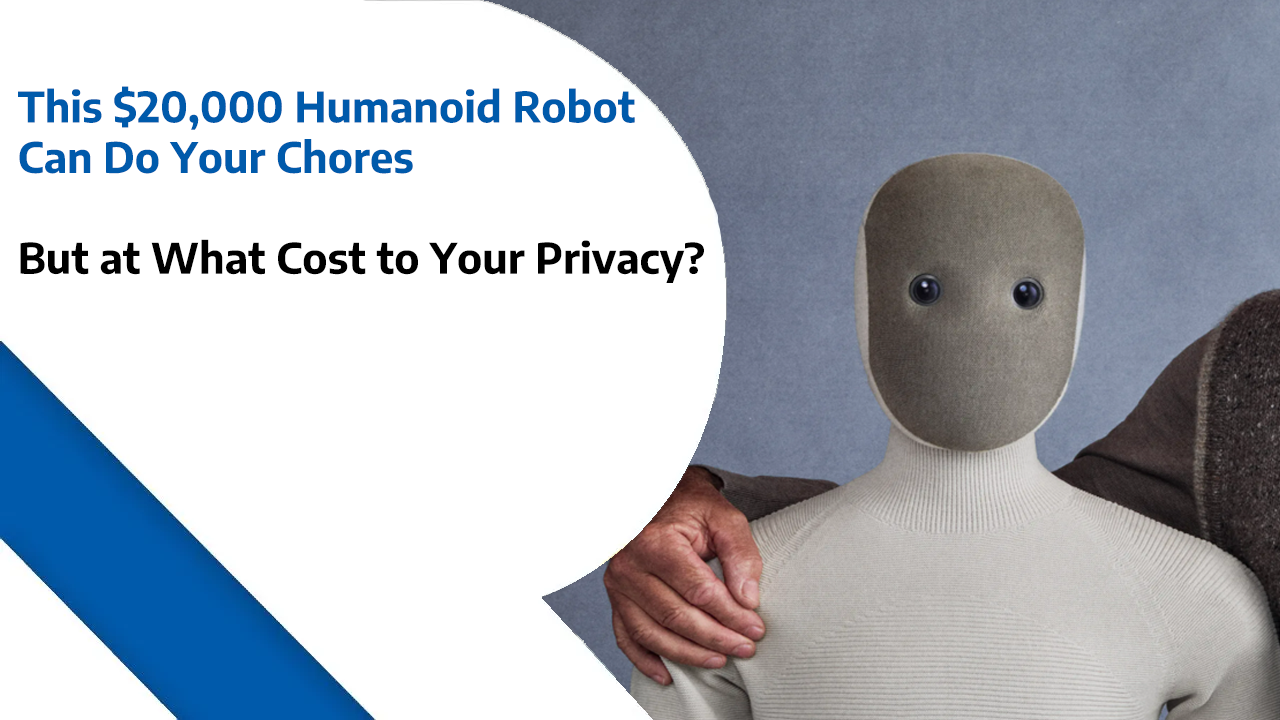 This $20,000 Humanoid Robot Can Do Your Chores — But at What Cost to Your Privacy?