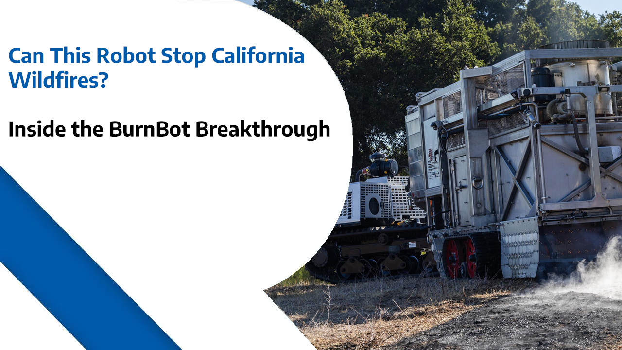 Can This Robot Stop California Wildfires? – Inside the BurnBot Breakthrough
