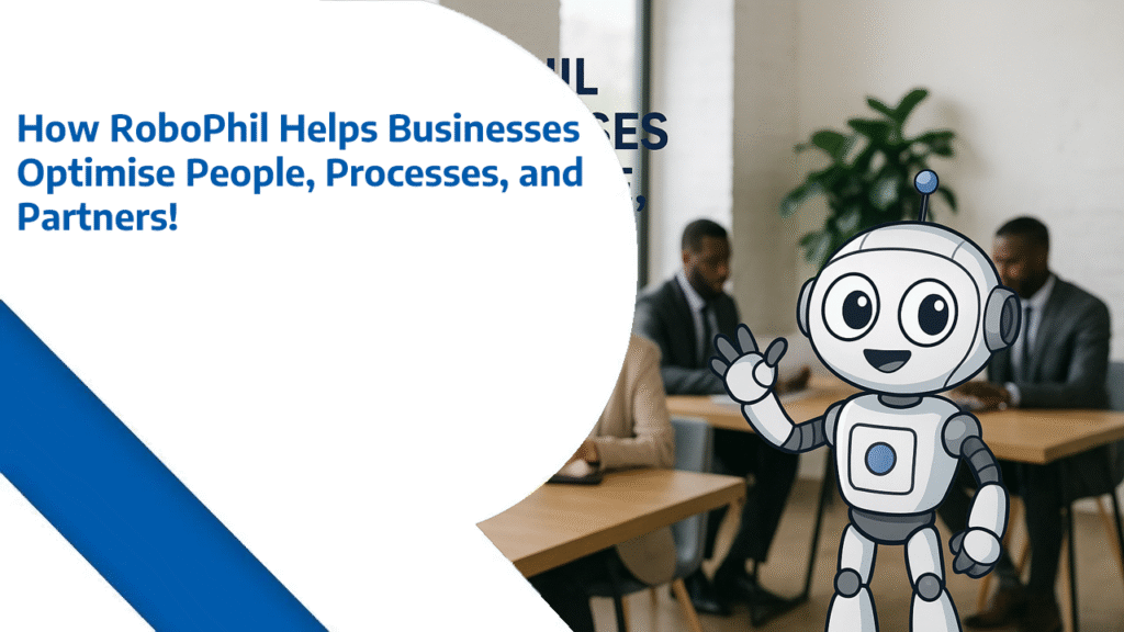 How RoboPhil Helps Businesses Optimise People, Processes, and Partners