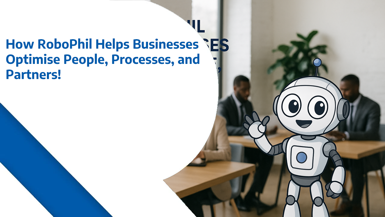 How RoboPhil Helps Businesses Optimise People, Processes, and Partners
