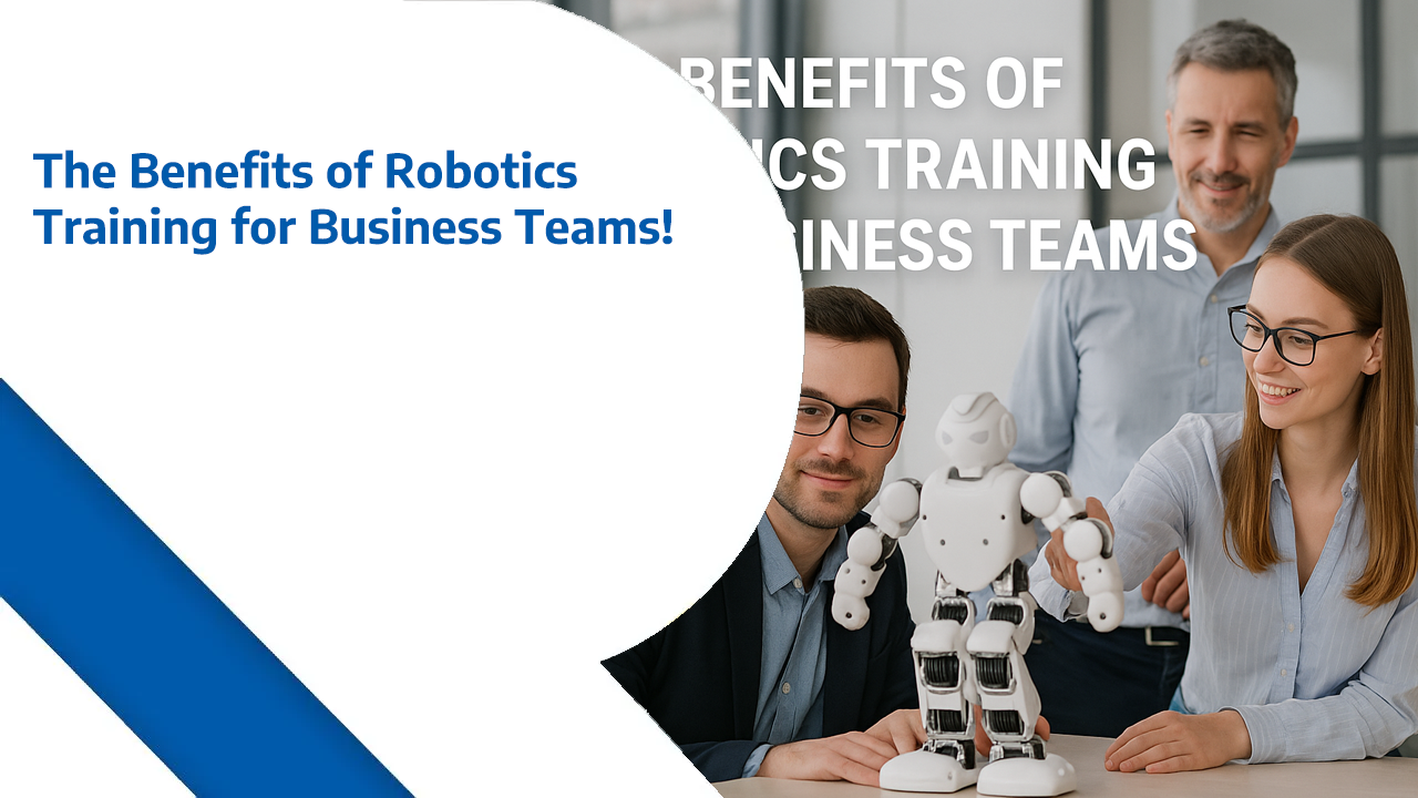 The Benefits of Robotics Training for Business Teams