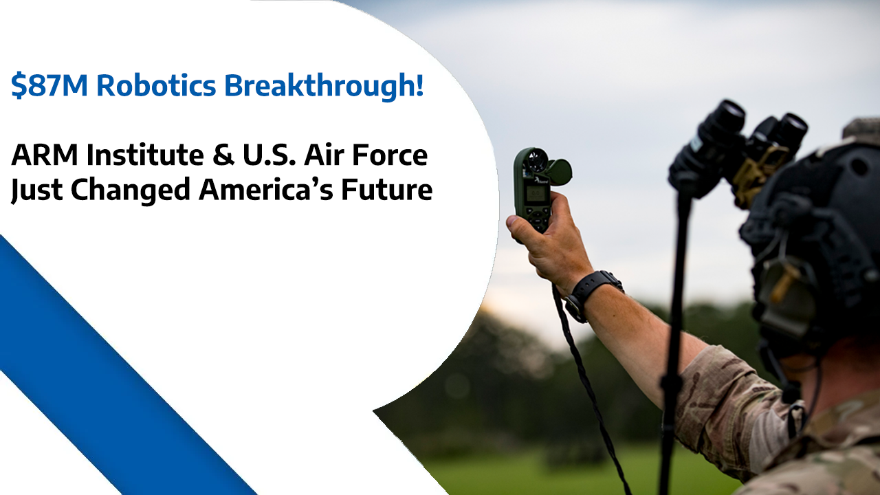 $87M Robotics Breakthrough - ARM Institute & U.S. Air Force Just Changed America’s Future