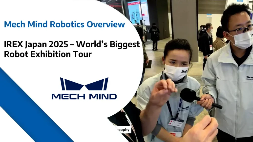 Mech Mind Robotics Overview – IREX Japan 2025 - World’s Biggest Robotics Exhibition Tour copy