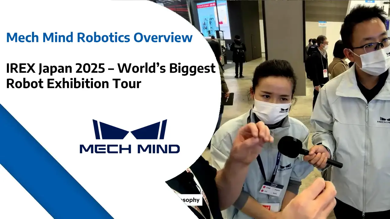 Mech Mind Robotics Overview – IREX Japan 2025 - World’s Biggest Robotics Exhibition Tour copy