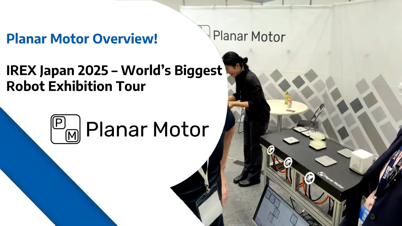 Planar Motor Overview! - IREX Japan 2025 – World’s Biggest Robot Exhibition Tour